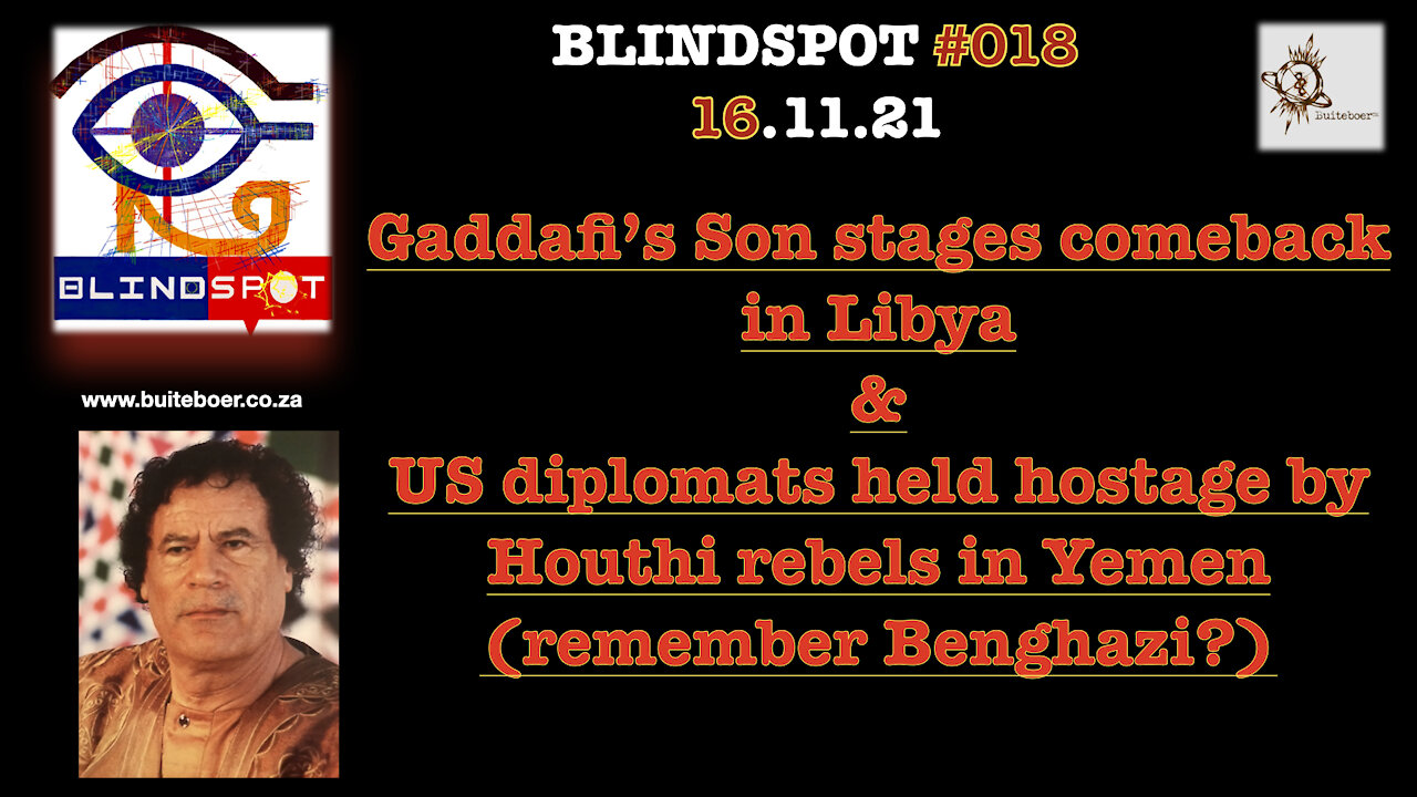 Blindspot #018 -Gaddafi comeback in Libya & US diplomats held hostage in Yemen (Benghazi?)