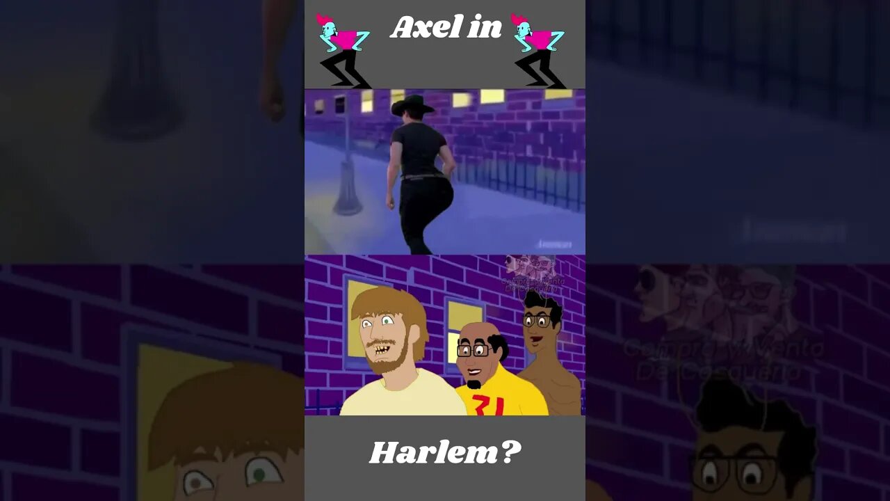 😨Now it's Harlem in Axel😨