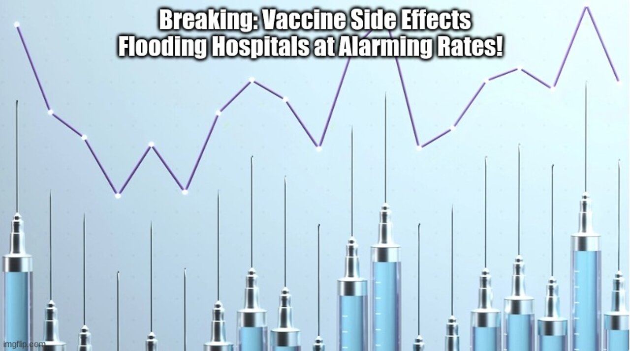 Breaking: Vaccine Side Effects Flooding Hospitals at Alarming Rates!