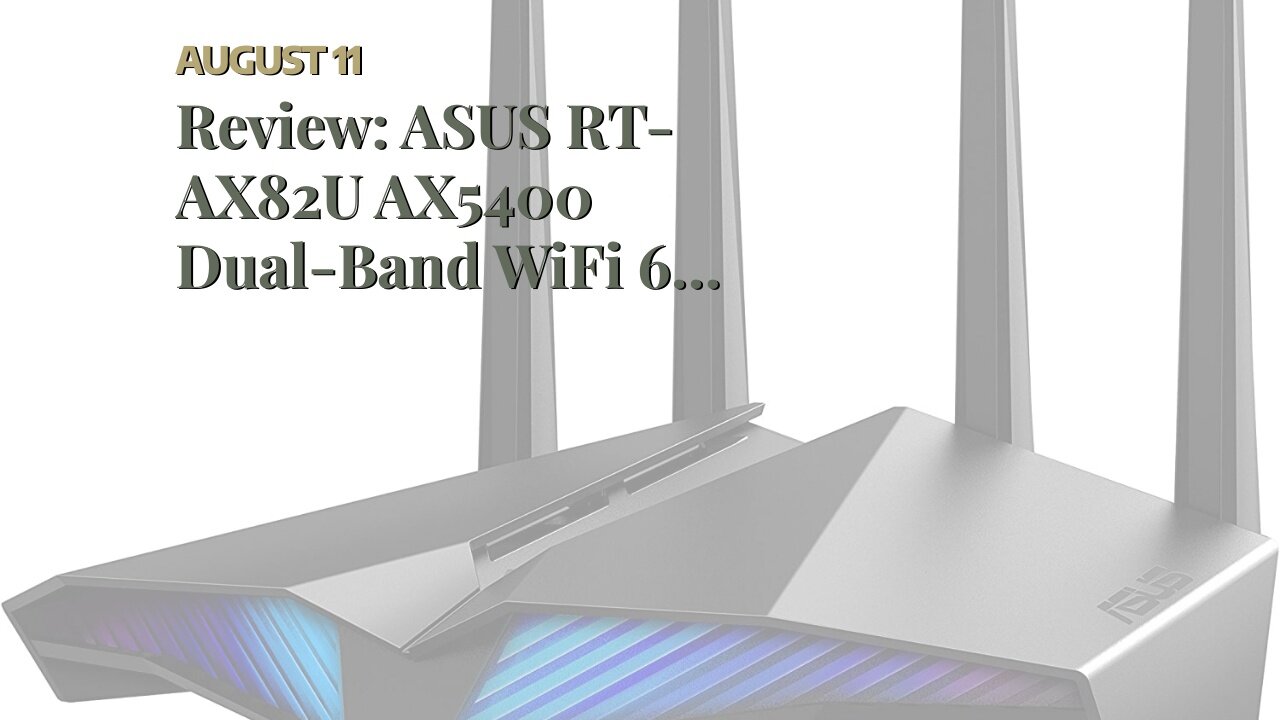 Review: ASUS RT-AX82U AX5400 Dual-Band WiFi 6 Gaming Router, Game Acceleration, Mesh WiFi Suppo...