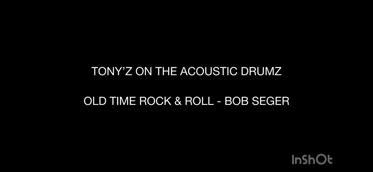 TONY’Z ON THE ACOUSTIC DRUMZ - OLD TIME ROCK & ROLL (BOB SEGER)