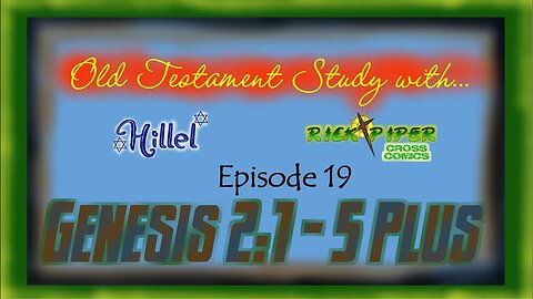 Old Testament Study with ... Ep 19 Genesis 2:1 - 5 plus