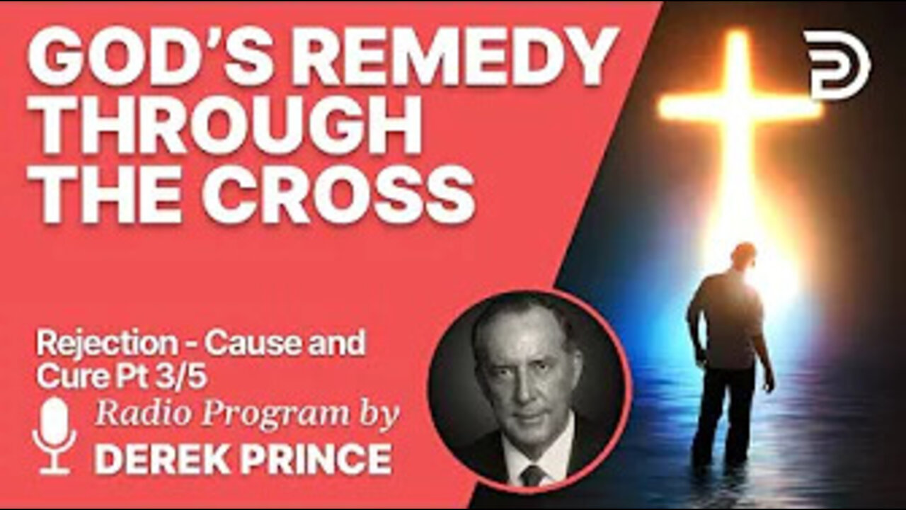 Rejection - Cause and Cure 3 of 5 - God's Remedy through the Cross