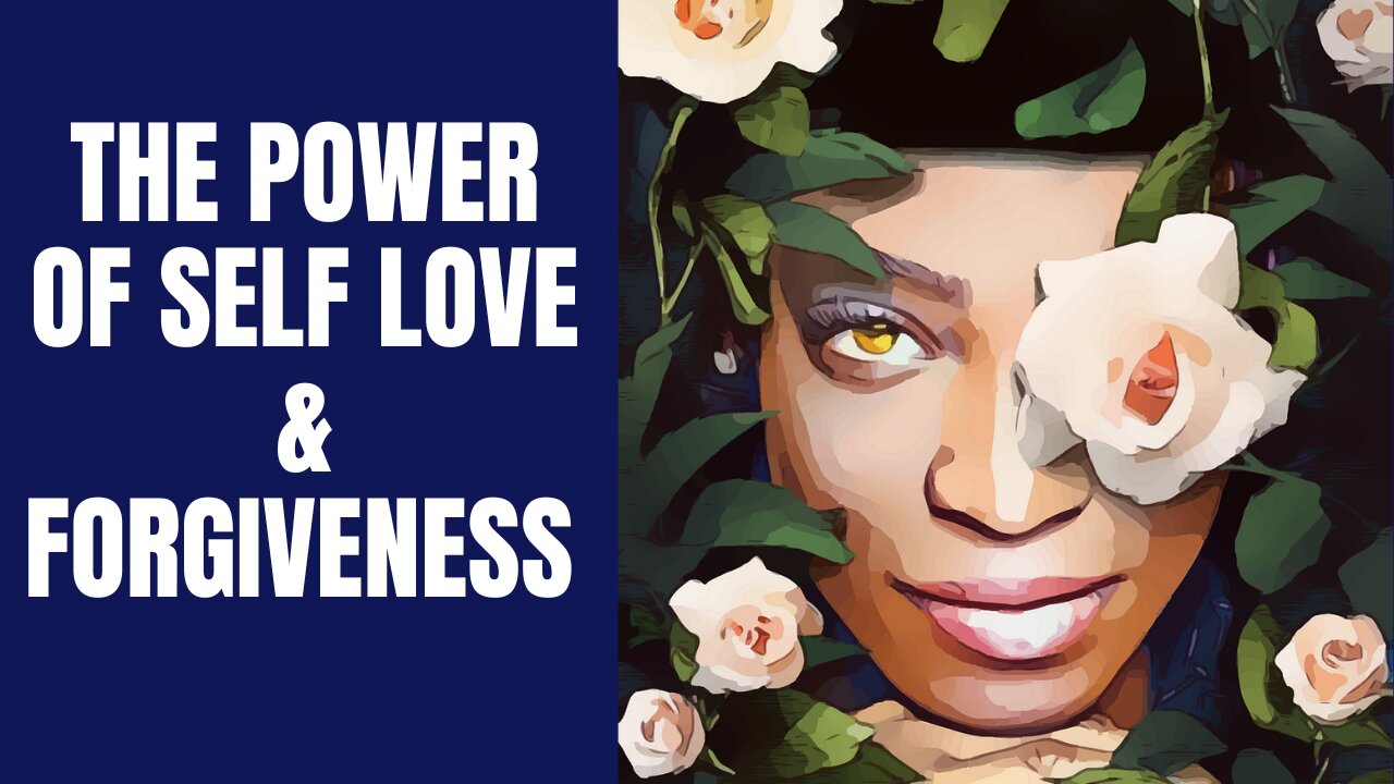 THE POWER OF SELF LOVE & FORGIVENESS
