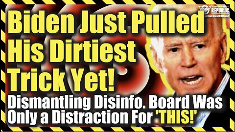 Biden Just Pulled His Dirtiest Trick Yet! Dismantling Disinfo. Board Was Only a Distraction For This