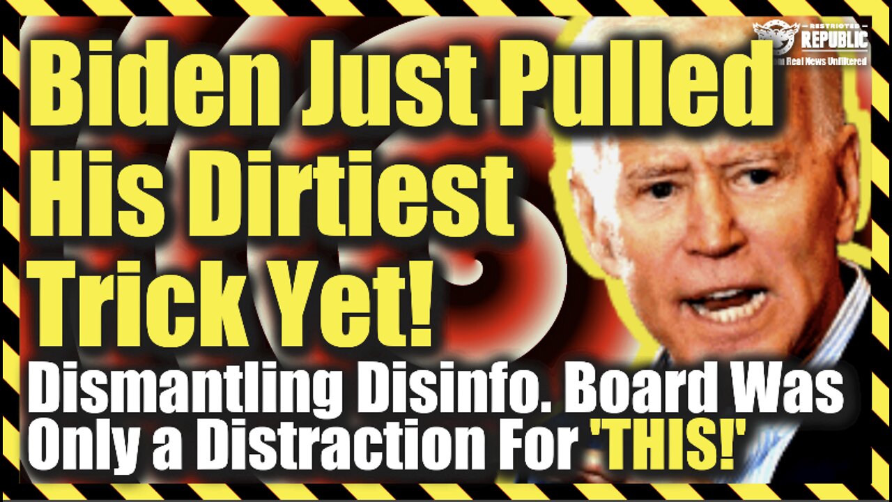 Biden Just Pulled His Dirtiest Trick Yet! Dismantling Disinfo. Board Was Only a Distraction For This