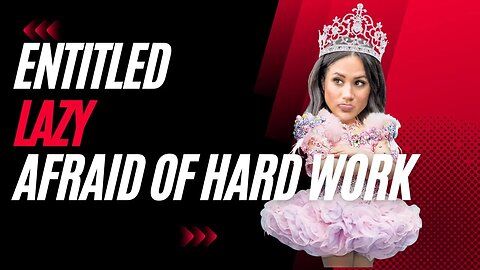 Entitled, Lazy and Afraid of Hard Work(Meghan Markle)