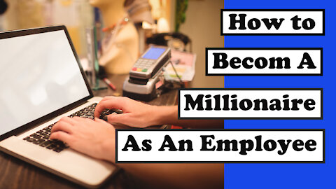How To Become A Millionaire As An Employee