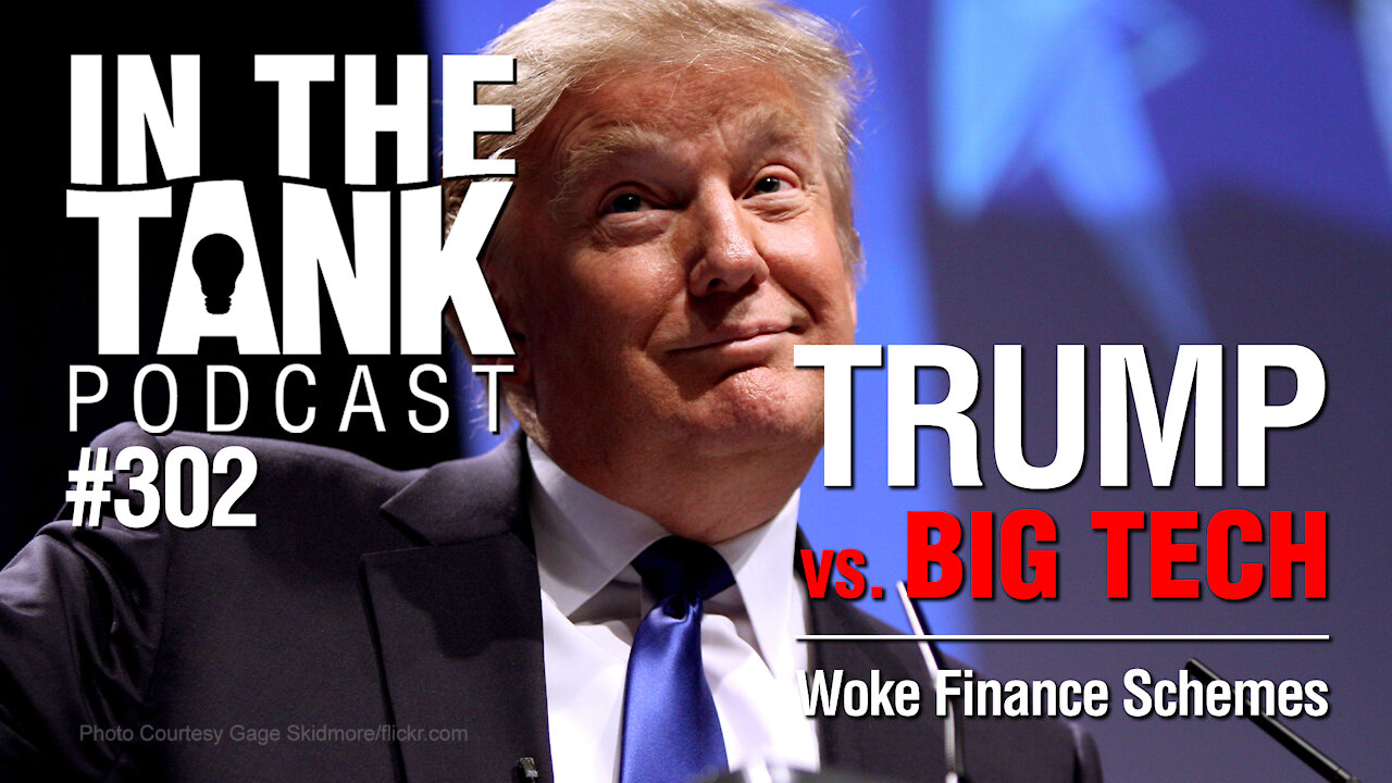 In the Tank Ep. 302: Trump vs. Big Tech (Again), Woke Finance Schemes