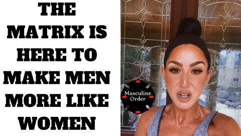 Matrix is here to make Men like Women