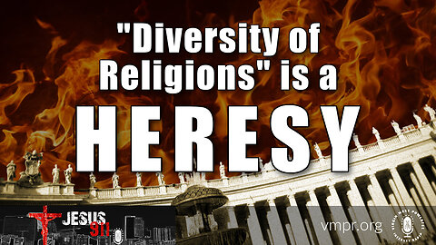 21 Nov 22, Jesus 911: Diversity of Religions Is a Heresy