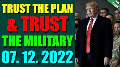 HOTTEST X22 REPORT! EP. 2822 UPDATE JULY 12, 2022 - TRUST THE PLAN & TRUST THE MILITARY - TRUMP NEWS