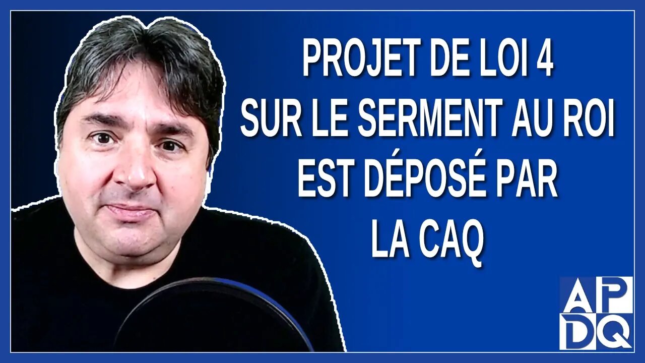 Projet de loi 4 sur le serment au roi est déposé par la CAQ.