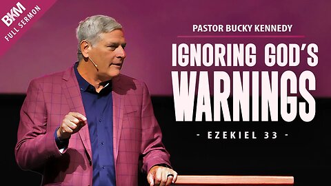 Ignoring God's Warnings - Ezekiel 33 | Bucky Kennedy Sermon