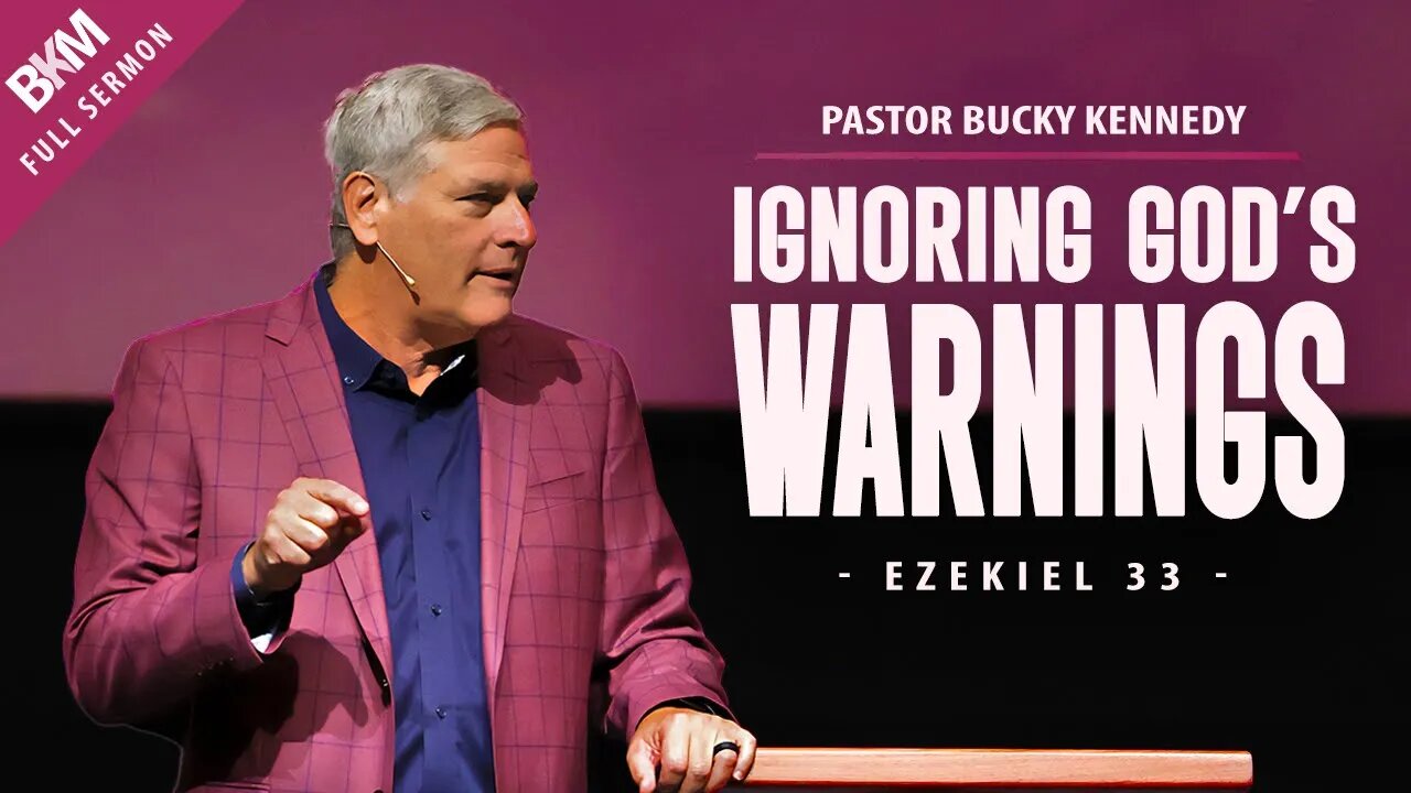 Ignoring God's Warnings - Ezekiel 33 | Bucky Kennedy Sermon