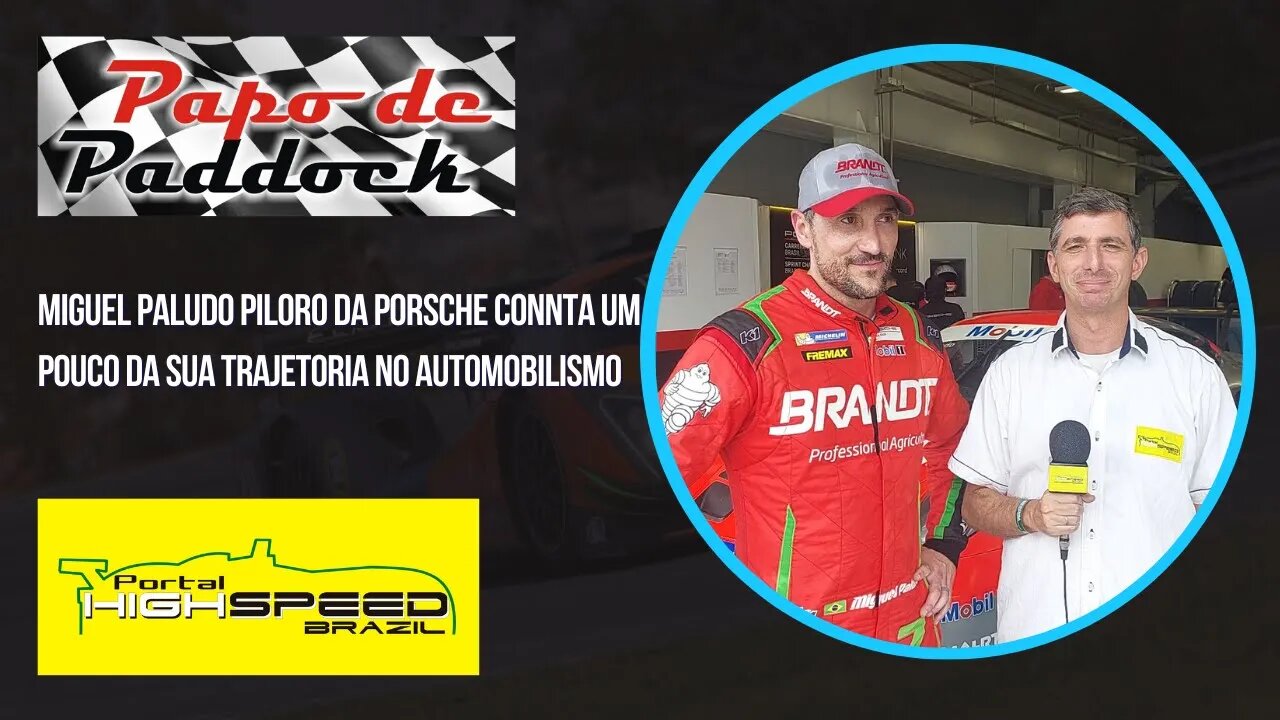 MIGUEL PALUDO | PAPO DE PADDOCK | ENTREVISTA | CONHEÇA UM POUCO DA HISTORIA DO PILOTO DA PORSCHE