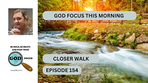 GOD FOCUS THIS MORNING EP154 CLOSER WALK