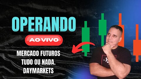 OPERADO AO VIVO#MERCADO FUTURO-TUDO OU NADA #DAYMARKETS#JORNADA TRADER #01