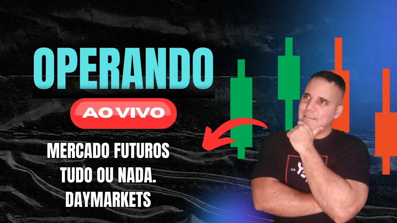 OPERADO AO VIVO#MERCADO FUTURO-TUDO OU NADA #DAYMARKETS#JORNADA TRADER #01