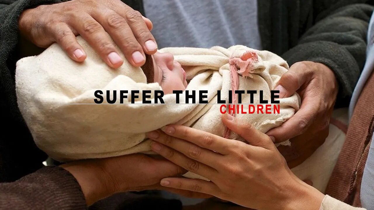 SUFFER THE LITTLE CHILDREN TO COME