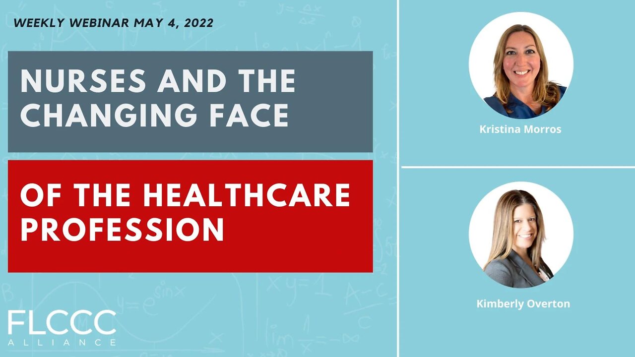 Nurses on the Changing Face of Healthcare: FLCCC Weekly Webinar (May 04, 2022)