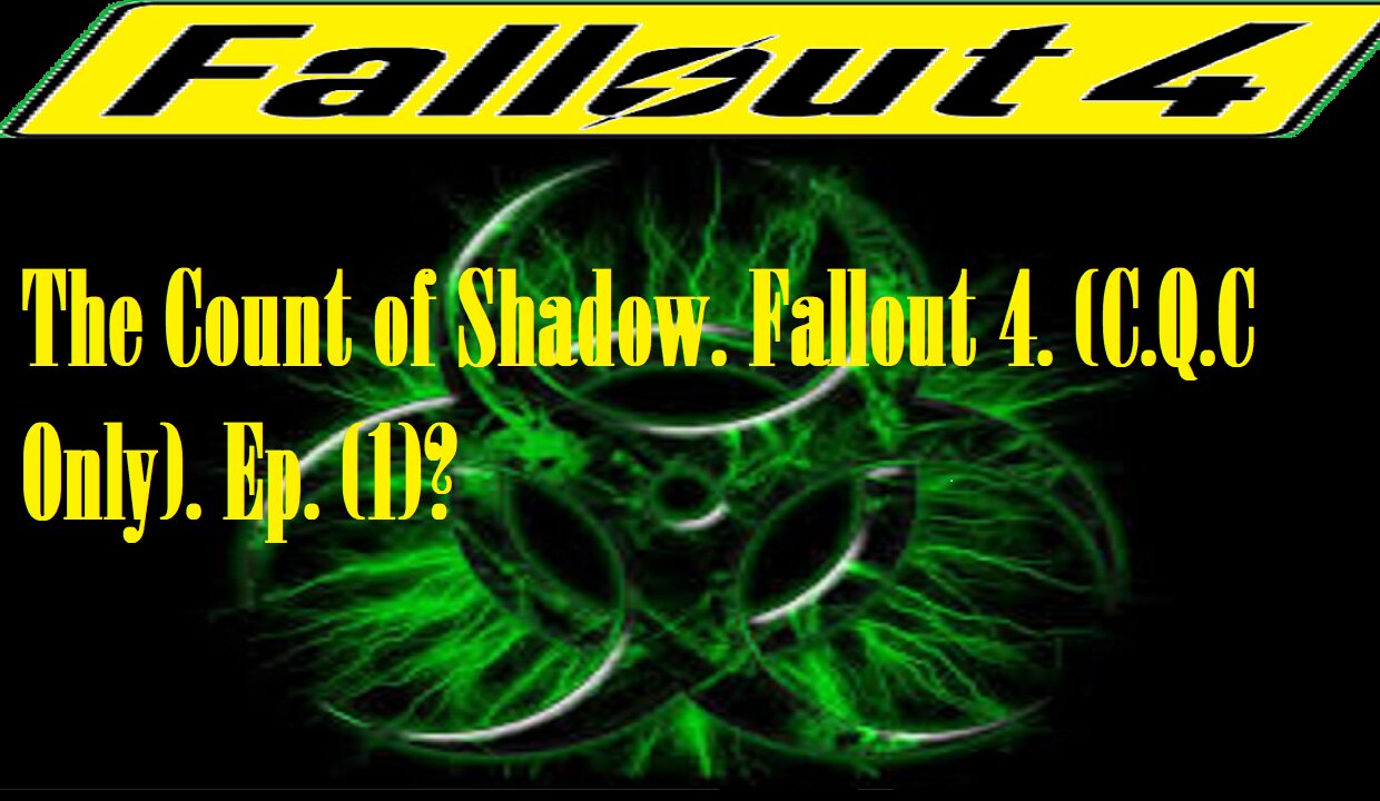 The Count of Shadow. Fallout 4. (C.Q.C Only). Ep. (1)? #fallout4