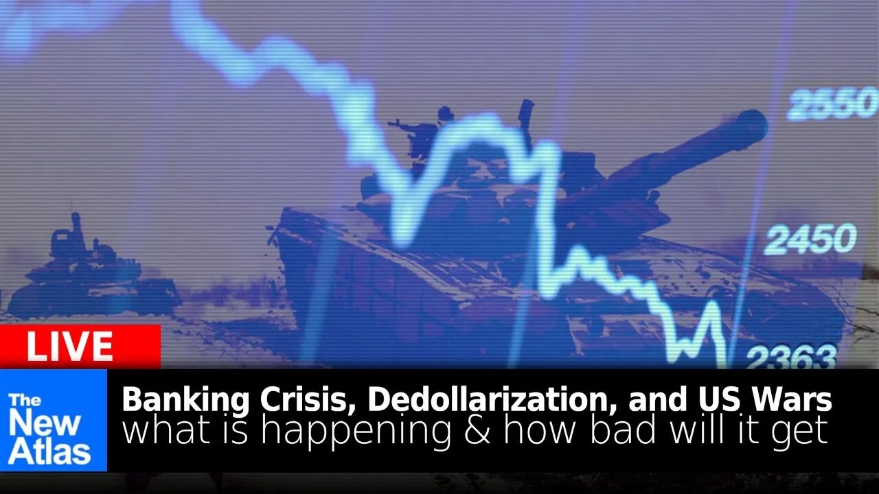 New Atlas LIVE: Banking Crisis, Dedollarization, & US Wars