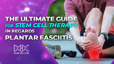 The Ultimate Guide for Stem Cell Therapy in Regards Plantar Fasciitis