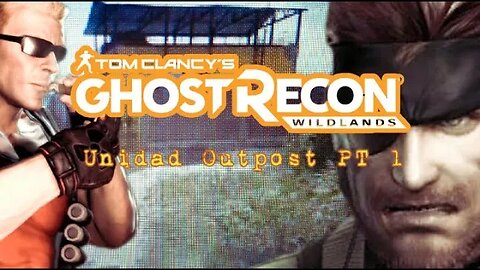 Ghost Recon Wildlands: Unidad Outpost PT 1