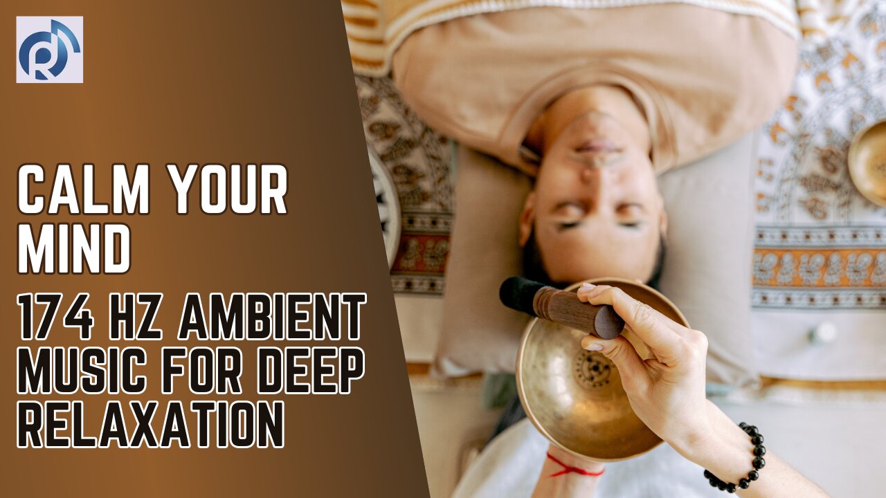 Calm Your Mind: 174 Hz Ambient Music for Deep Relaxation