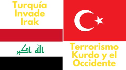 2 Operación Militar Turca - Invasión del Norte de Irak para atacar Terroristas Kurdos PKK. Opinión.