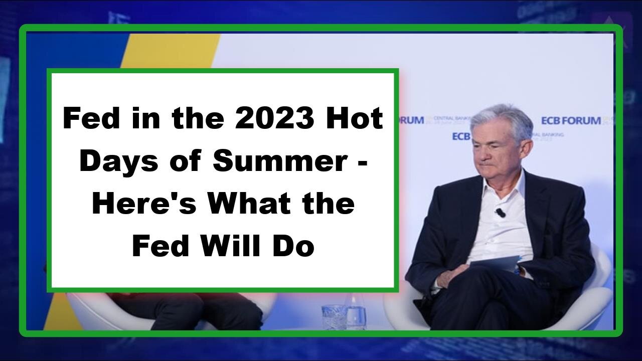 Fed in the 2023 Hot Days of Summer - Here's What the Fed Will Do