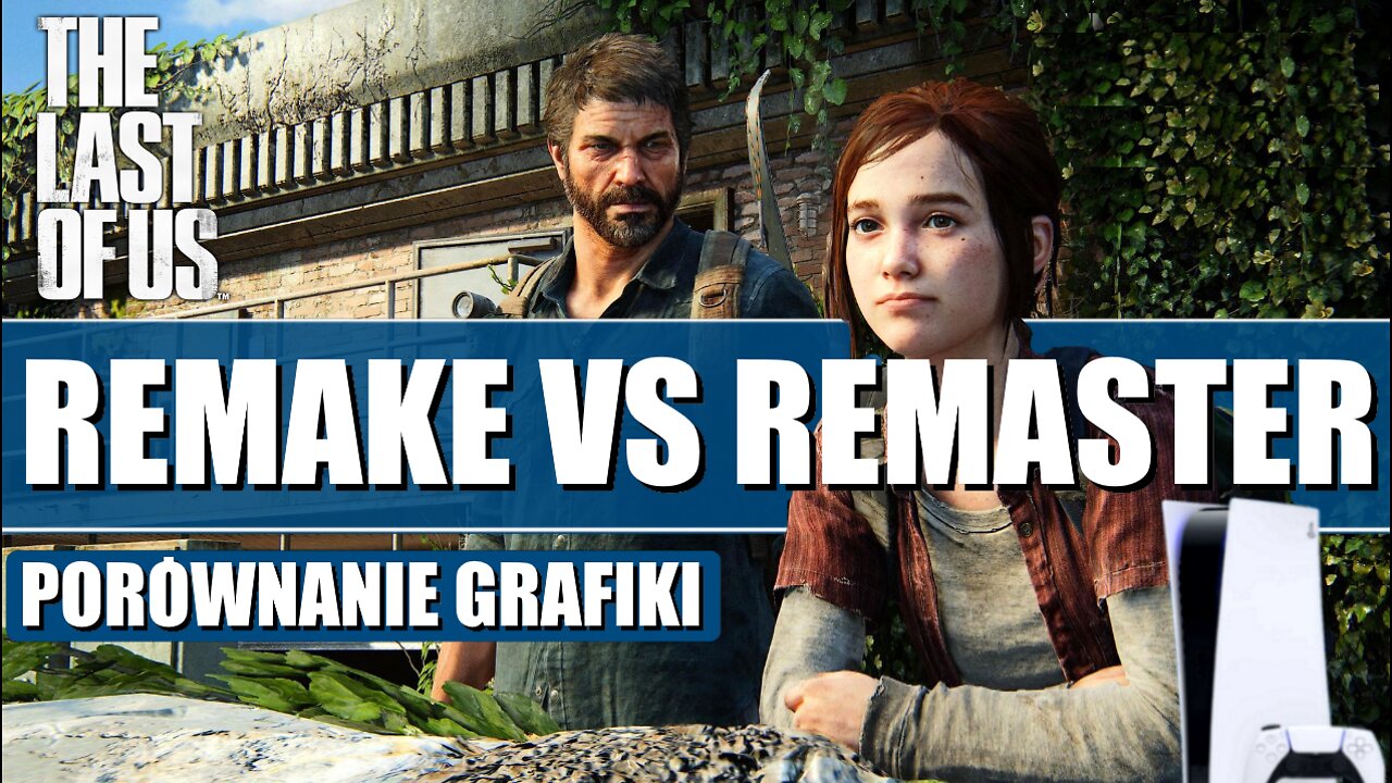 Porównanie THE LAST OF US REMAKE VS REMASTER Recenzja Grafiki PS5