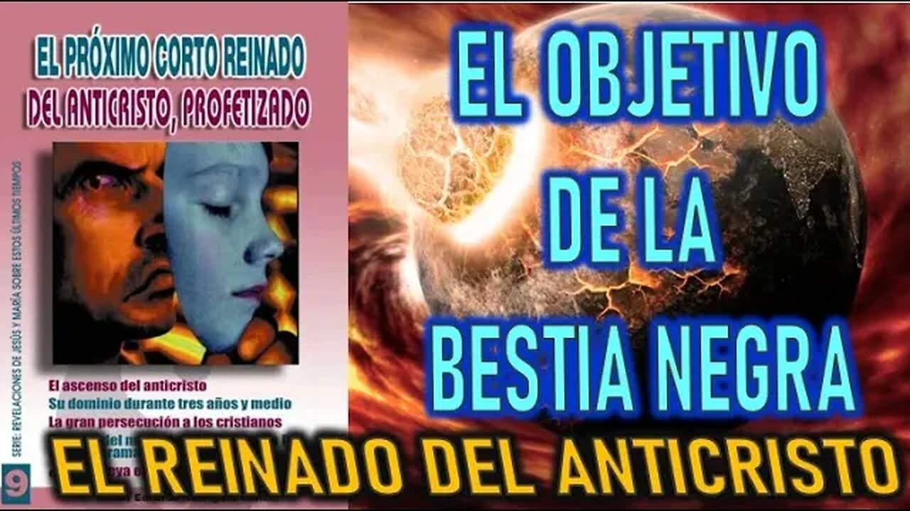 EL OBJETIVO DE LA BESTIA NEGRA - REVELACIONES SOBRE EL CORTO REINADO DEL ANTICRISTO