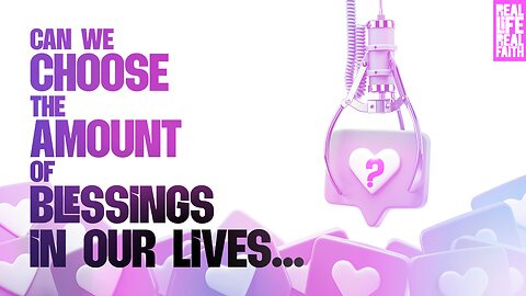 Can We Choose The Amount Of Blessings In Our Lives?