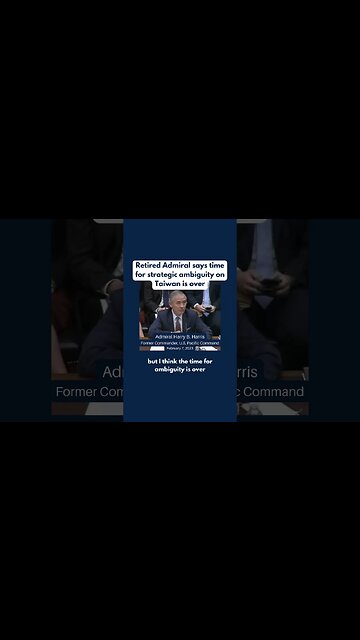 Retired Admiral says time for strategic ambiguity on Taiwan is over