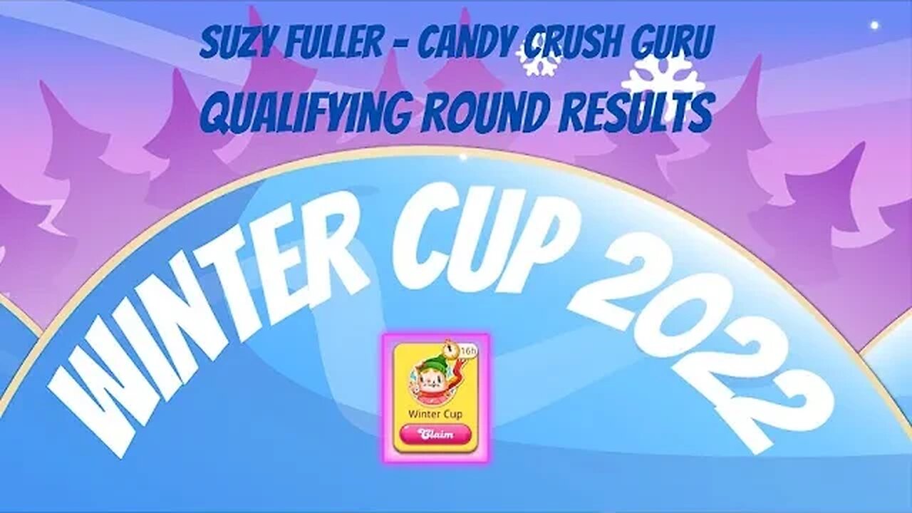 Winter Cup 2022 Qualifying Round Results, from Suzy Fuller, Your Candy Crush Guru ... Good Luck!