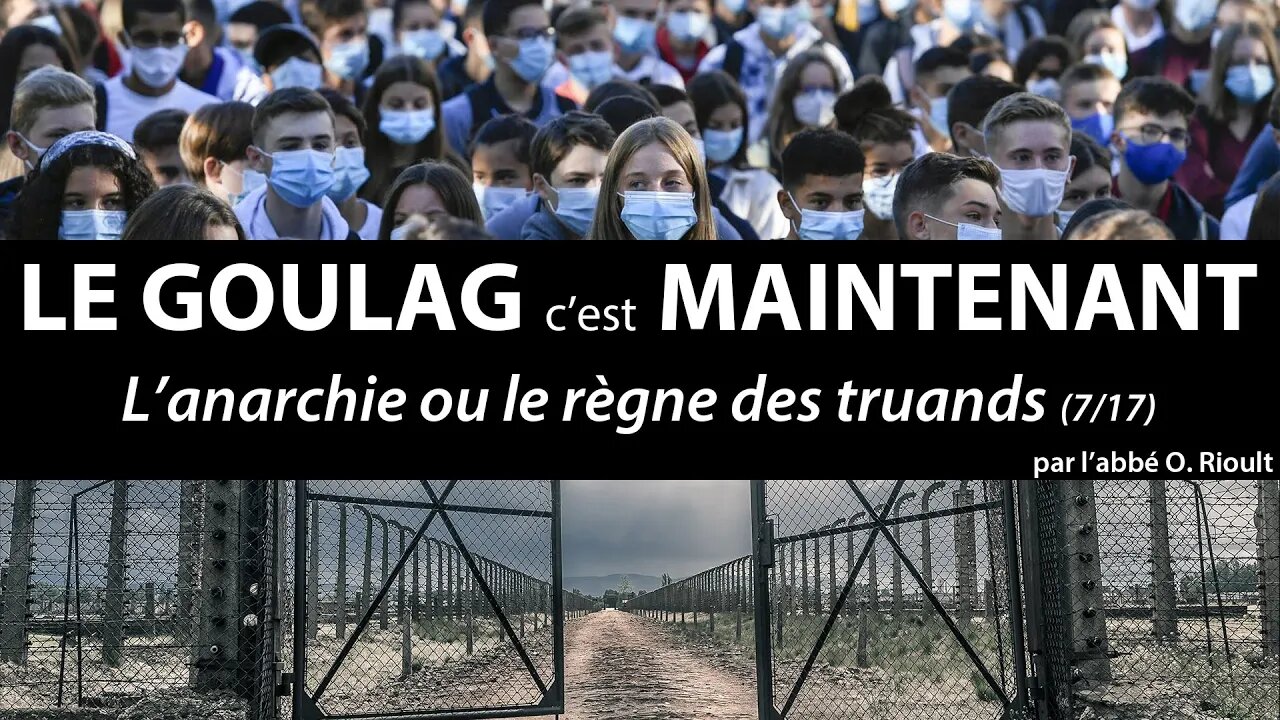 LE GOULAG c’est MAINTENANT - L’anarchie ou le règne des truands (7/17) - abbé Olivier Rioult