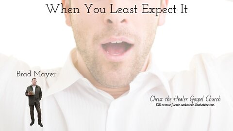 When You Least Expect It - Brad Mayer _ September 25 AM