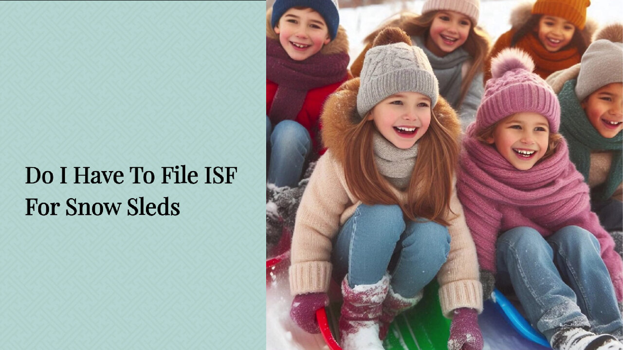 Snow Sleds and ISF Filing: Avoid Penalties and Ensure Smooth Customs Clearance