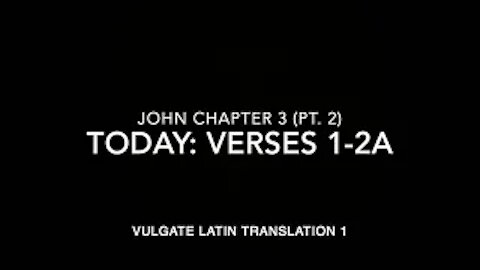 John Ch 3 Part 2 Verses 1–2a (Vulgate 1)
