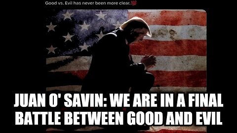 Juan O' Savin 11/5/24: We Are in a Final Battle Between Good & Evil!