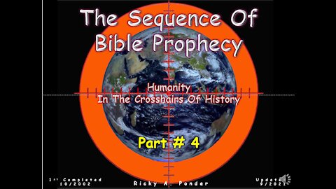 Sequence of Bible Prophecy - Humanity in the crosshairs Pt.4