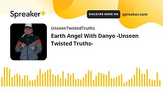 Earth Angel With Danyo -Unseen Twisted Truths-