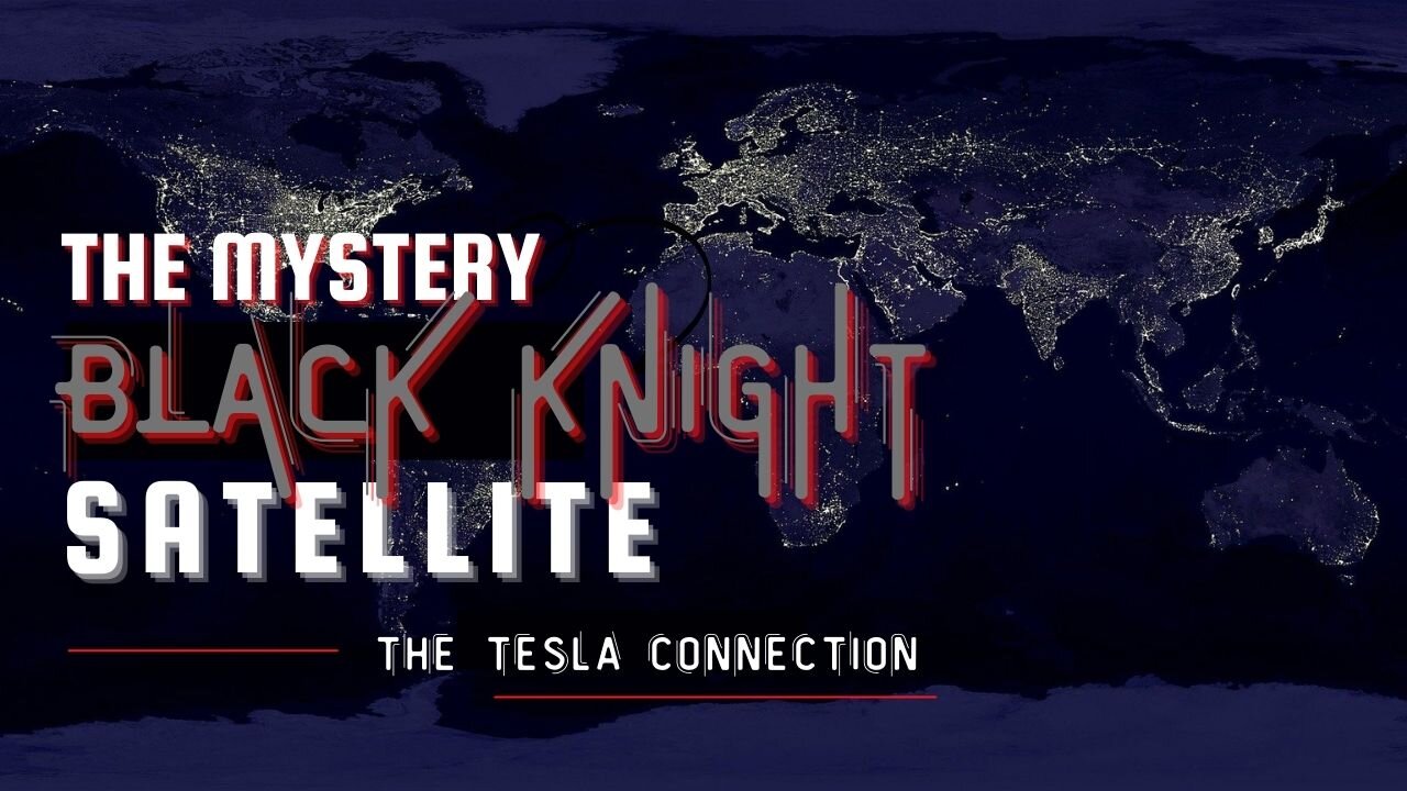 The Enigma Of The Black Knight Satellite & The Tesla Connection