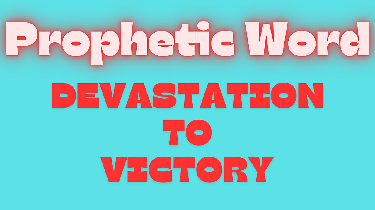 Devastation to Victory (Prophetic Word)