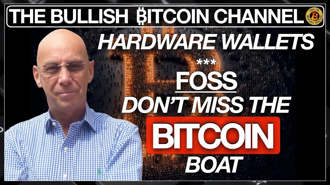 HARDWARE WALLETS - FOSS - DO NOT MISS THE ‘BITCOIN’ BOAT… ON ‘THE BULLISH ₿ITCOIN CHANNEL’ (EP 524)