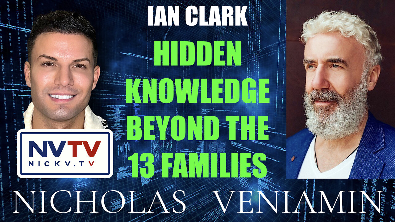 Ian Clark Discusses Hidden Knowledge Beyond The 13 Families with Nicholas Veniamin