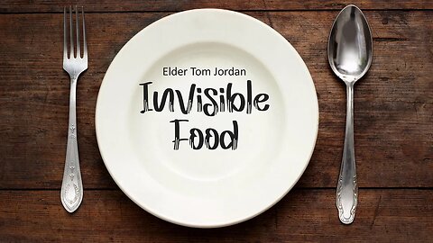 Invisible Food - Elder Tom Jordan 09-09-23