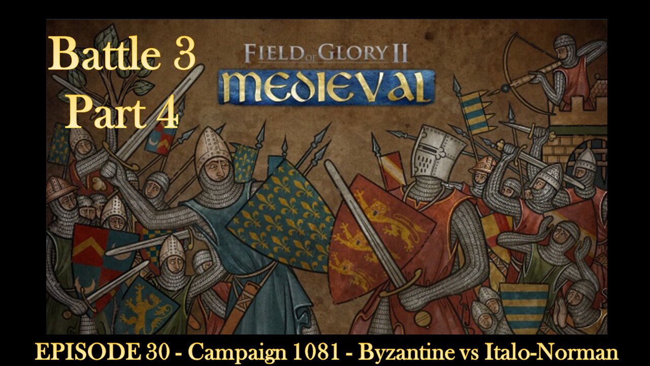 EPISODE 30 - Campaign 1081 - Byzantine vs Italo-Norman - Battle 3 - Part 4